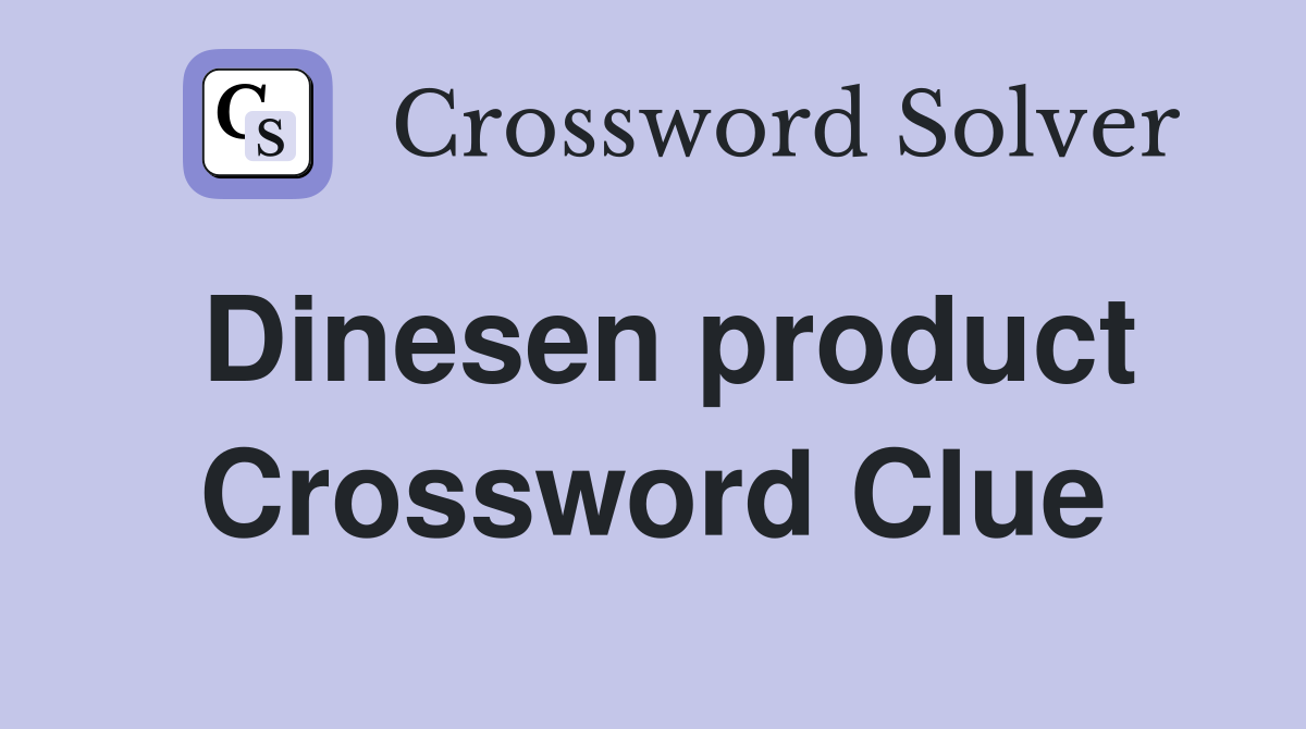 Dinesen product Crossword Clue