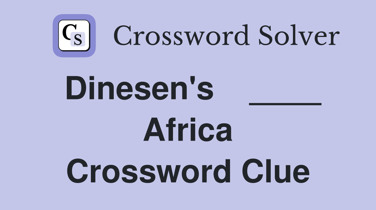 Dinesen's    ____ Africa Crossword Clue