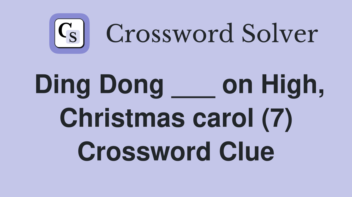 Ding Dong ___ on High, Christmas carol (7) Crossword Clue