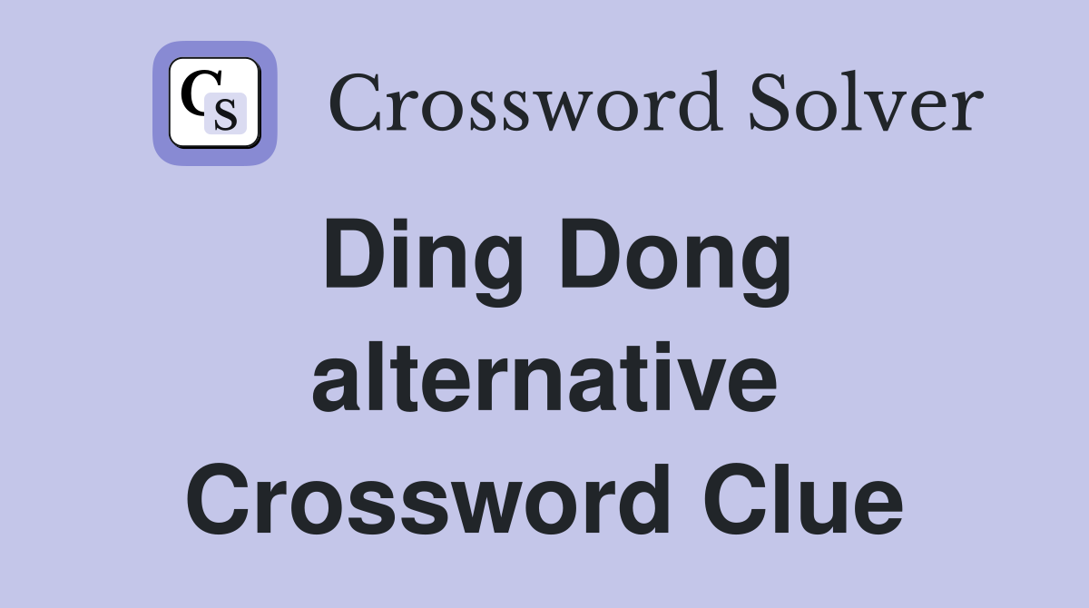 Ding Dong alternative Crossword Clue