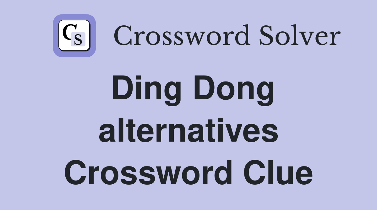 Ding Dong alternatives Crossword Clue