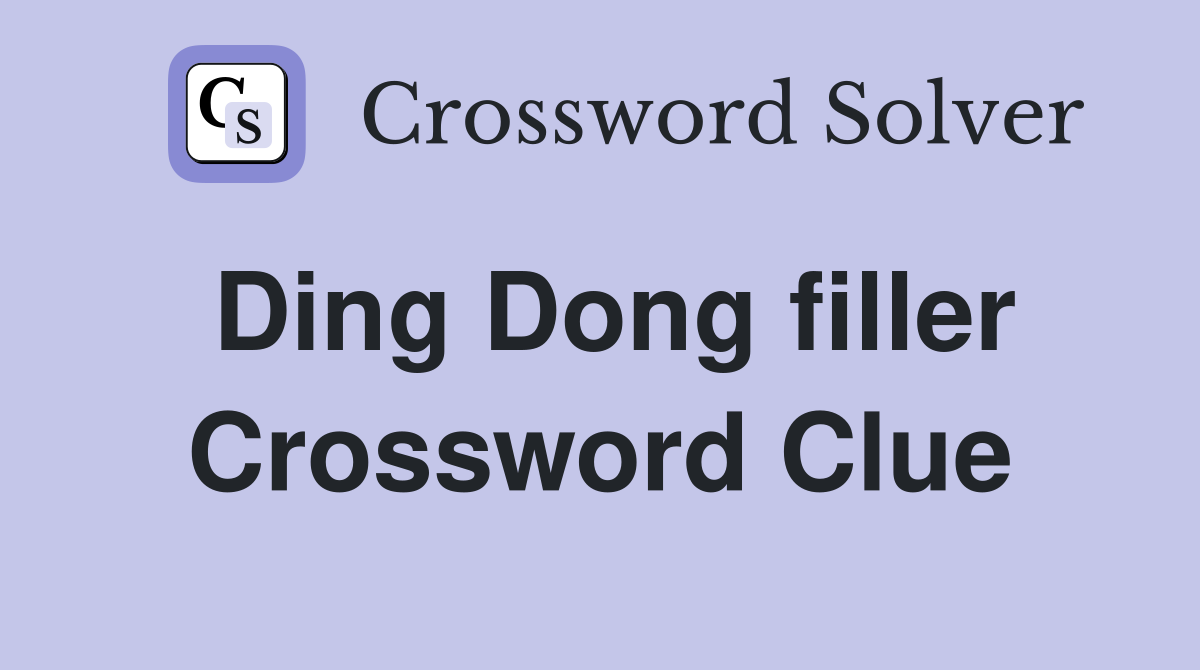 Ding Dong filler Crossword Clue