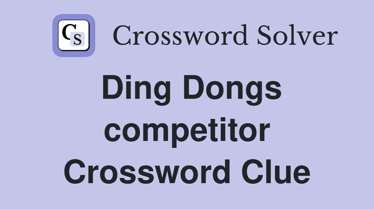 Ding Dongs competitor Crossword Clue