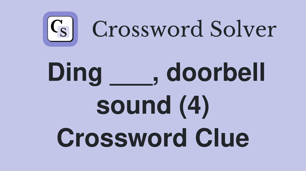 Ding ___, doorbell sound (4) Crossword Clue