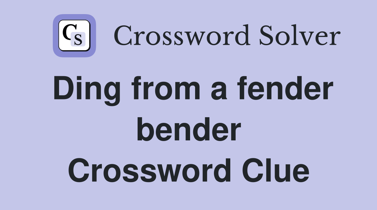 Ding from a fender bender Crossword Clue