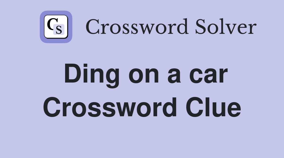 Ding on a car Crossword Clue