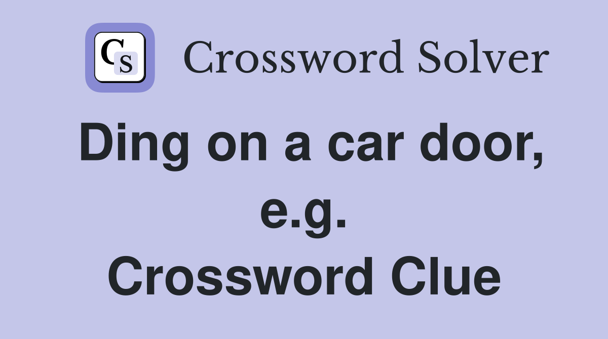 Ding on a car door, e.g. Crossword Clue