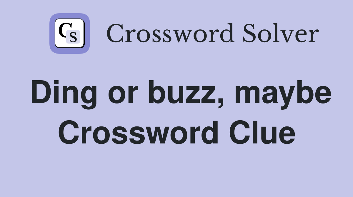 Ding or buzz, maybe Crossword Clue