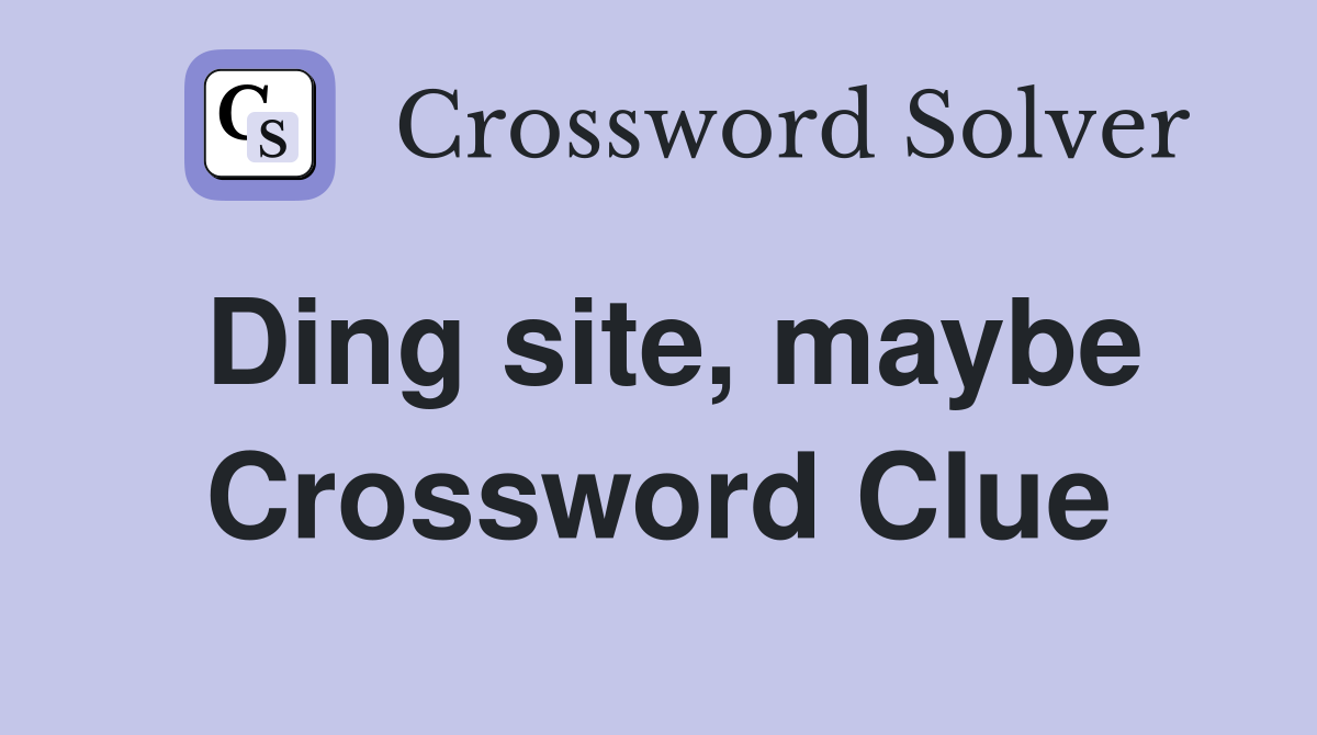 Ding site, maybe Crossword Clue