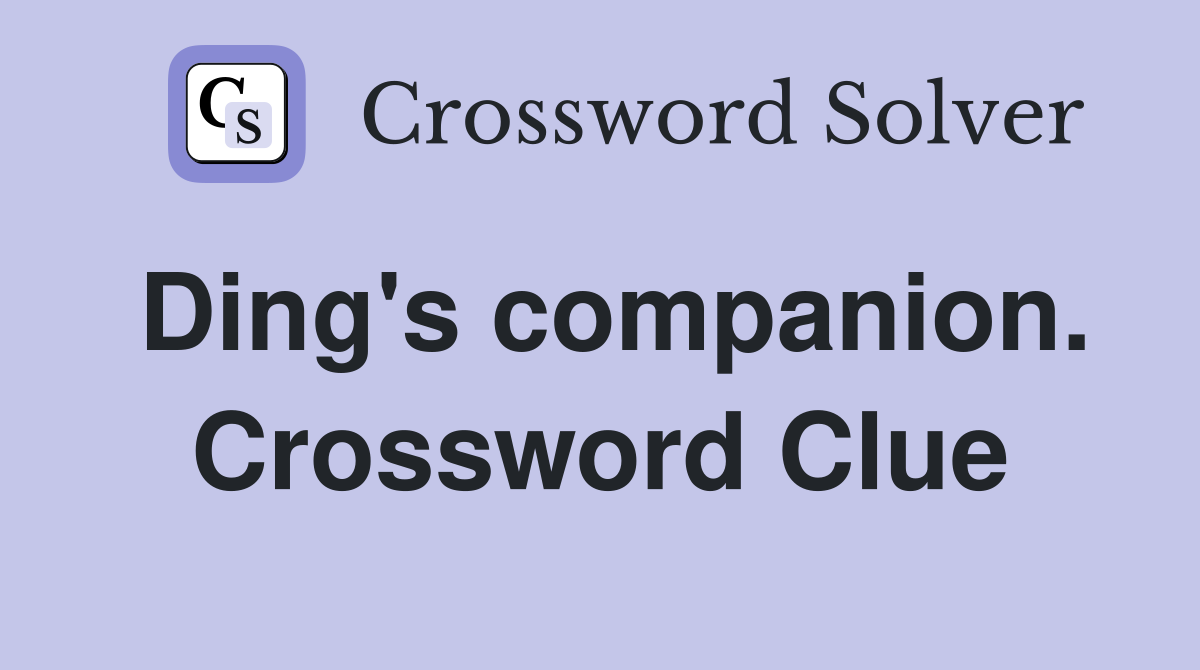 Ding's companion. Crossword Clue