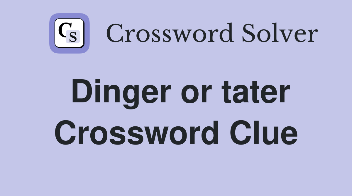 Dinger or tater Crossword Clue