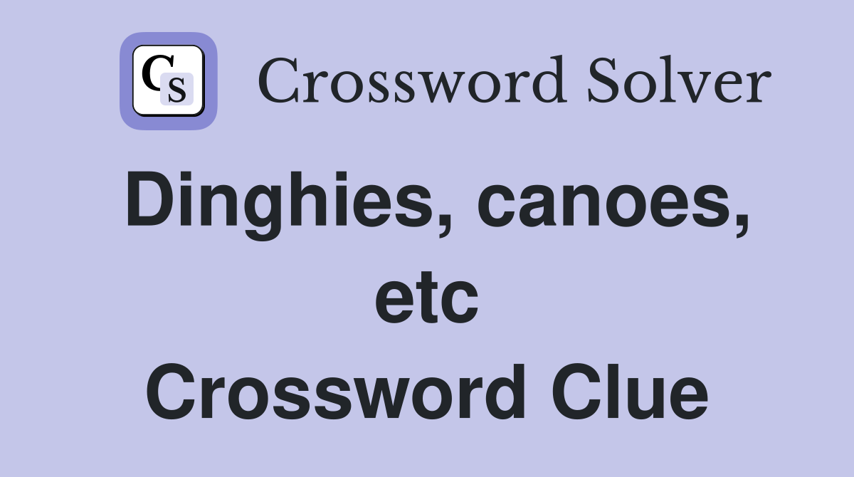 Dinghies, canoes, etc Crossword Clue
