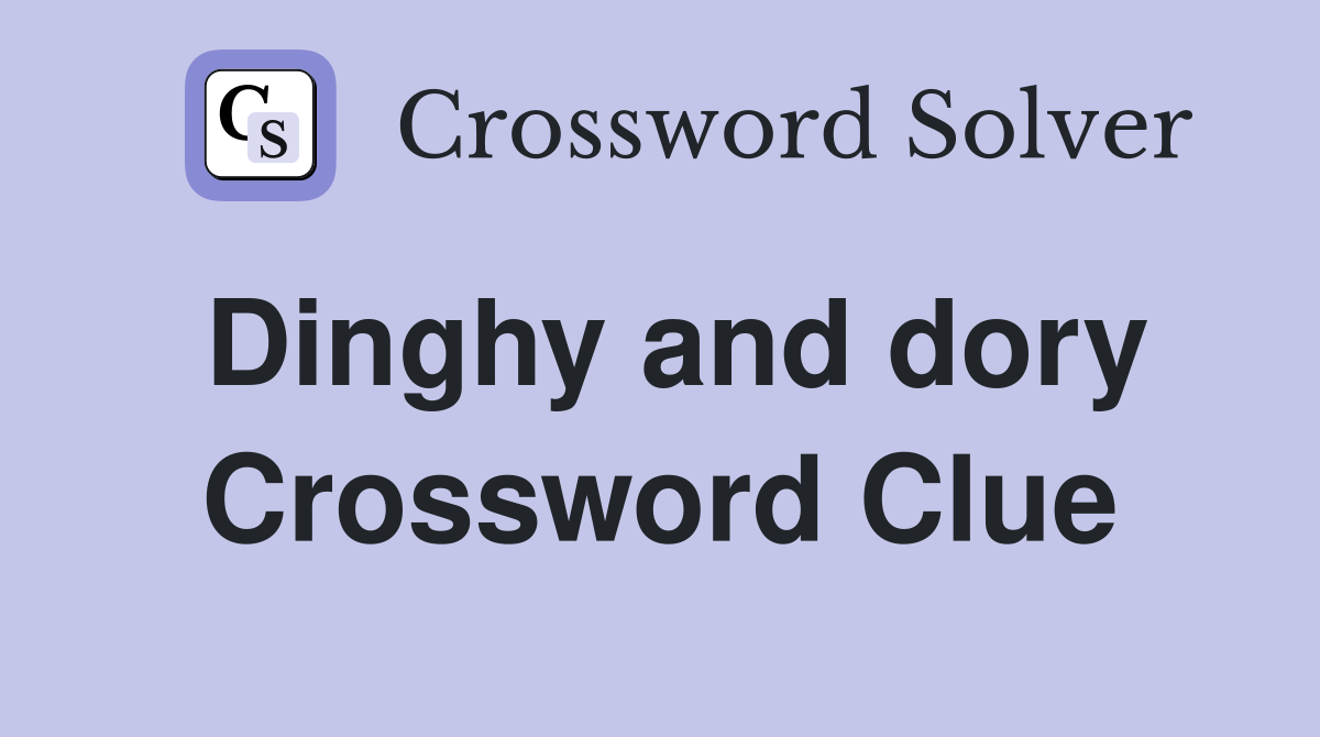 Dinghy and dory Crossword Clue