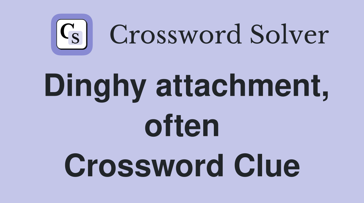 Dinghy attachment, often Crossword Clue