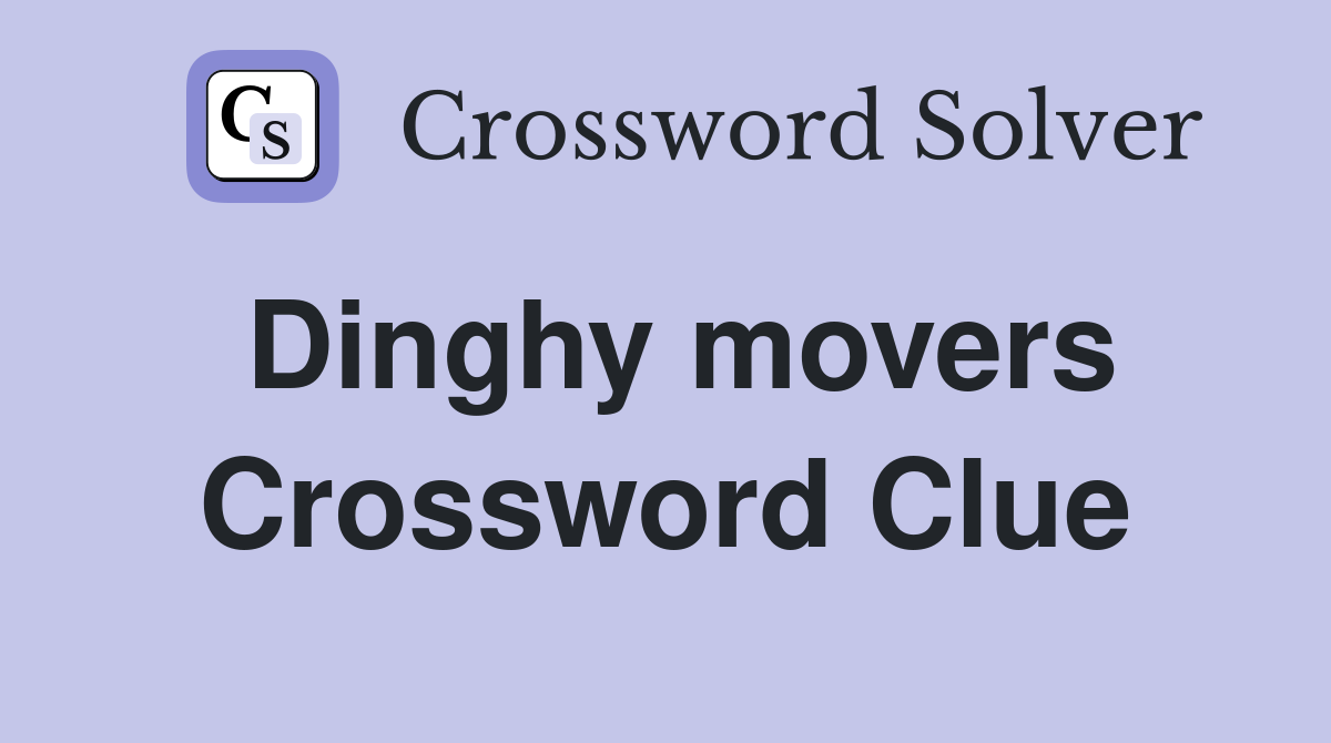 Dinghy movers Crossword Clue