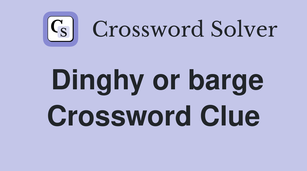 Dinghy or barge Crossword Clue