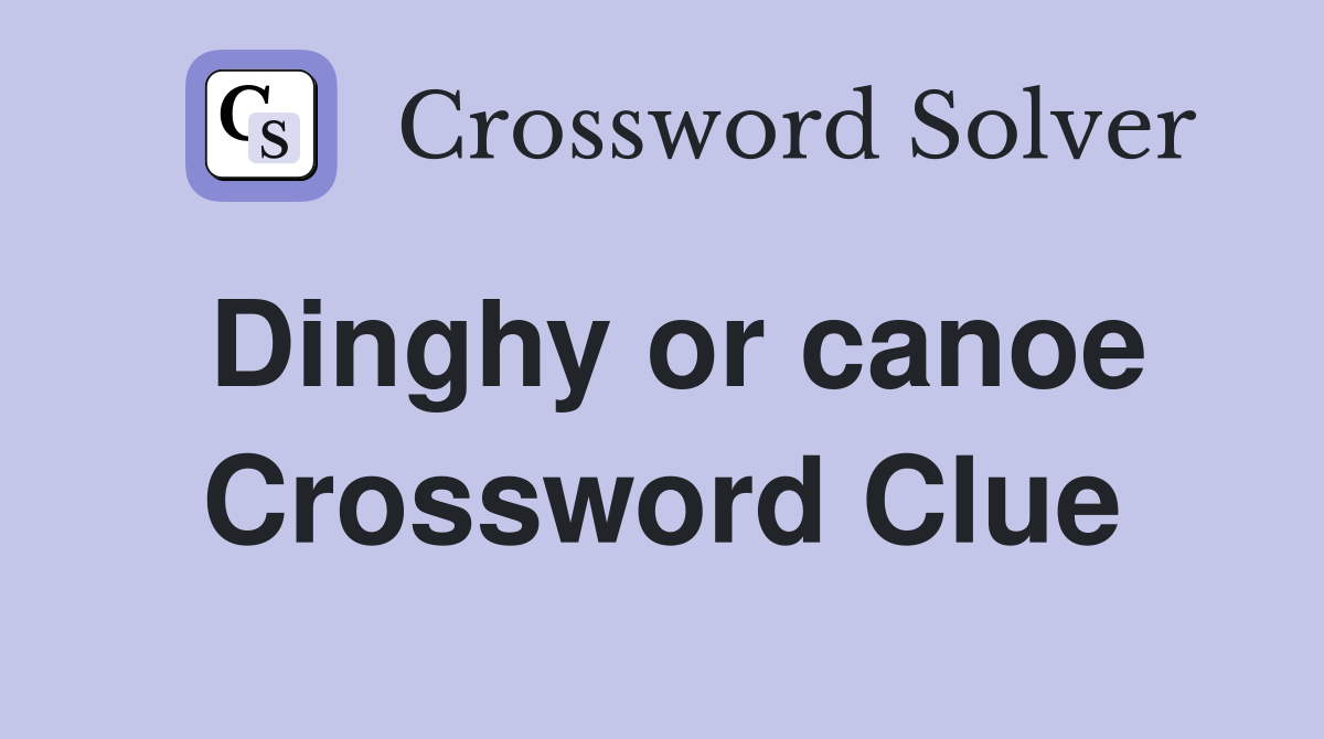 Dinghy or canoe Crossword Clue