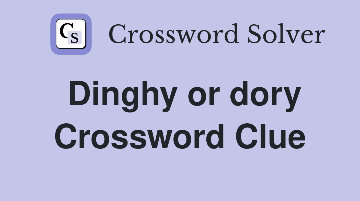 Dinghy or dory Crossword Clue