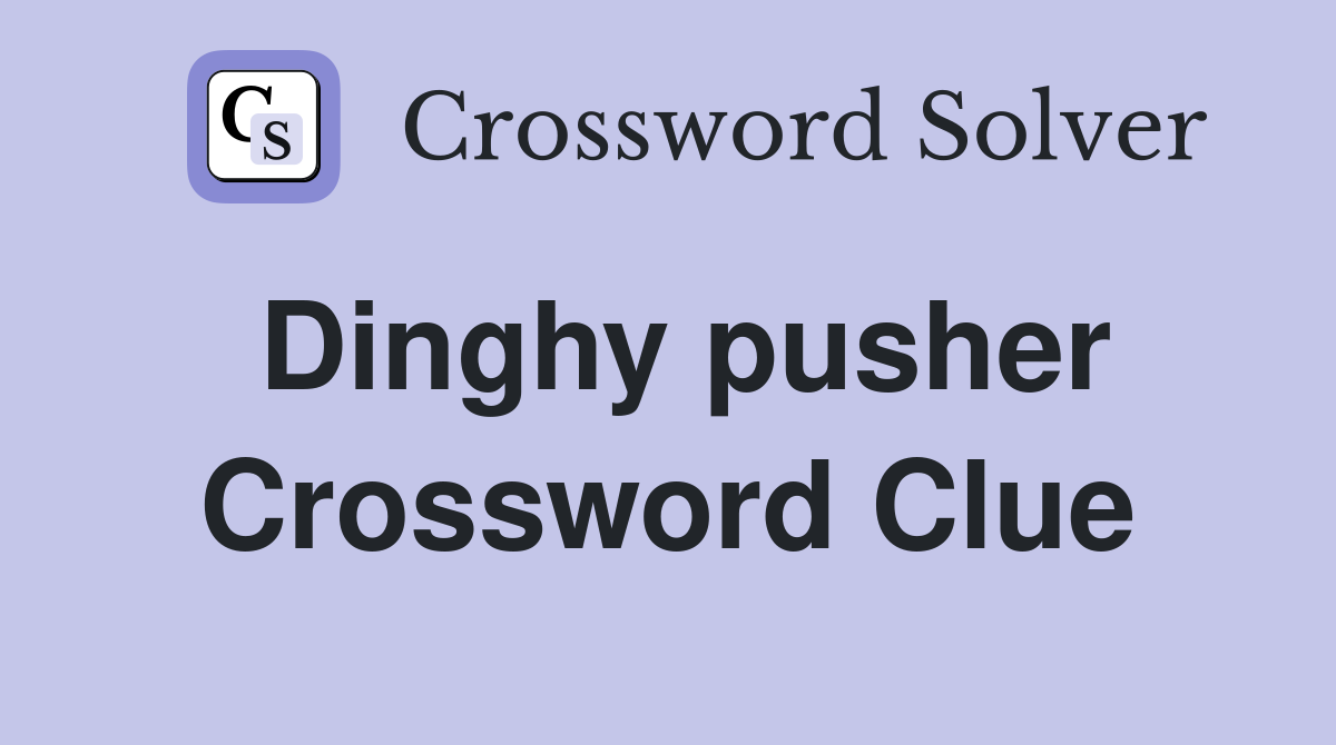 Dinghy pusher Crossword Clue