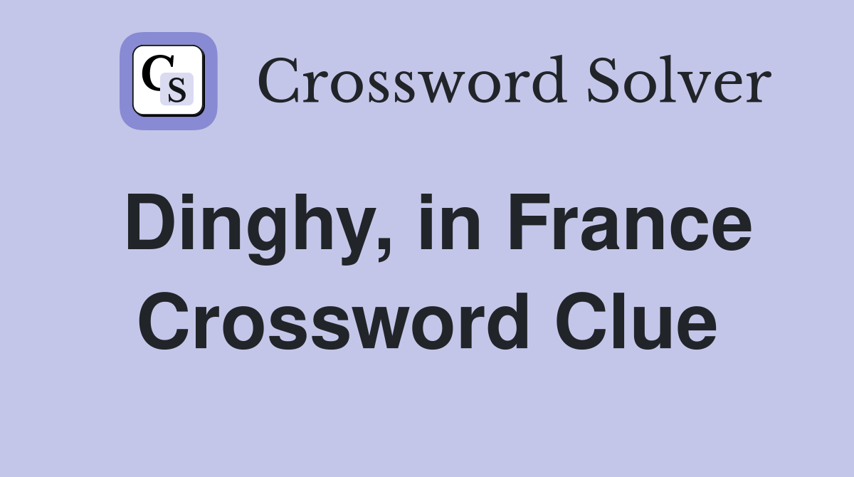 Dinghy, in France Crossword Clue