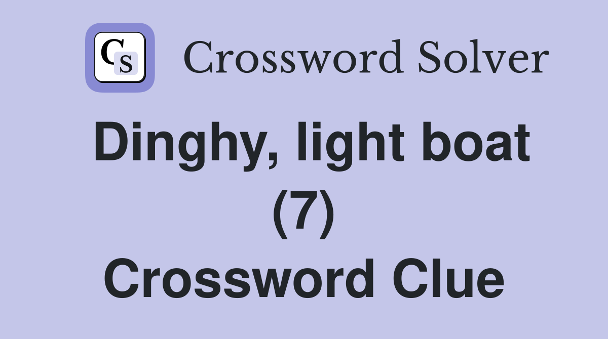 Dinghy, light boat (7) Crossword Clue
