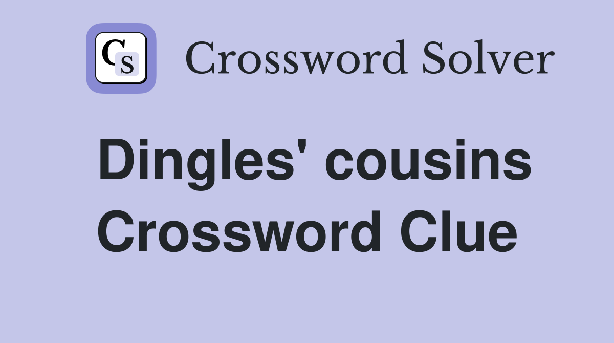 Dingles' cousins Crossword Clue