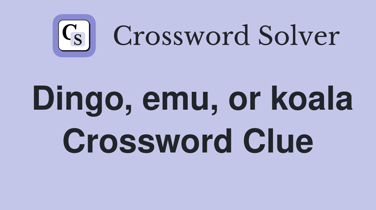 Dingo, emu, or koala Crossword Clue