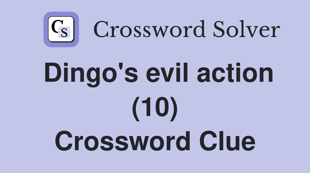 Dingo's evil action (10) Crossword Clue