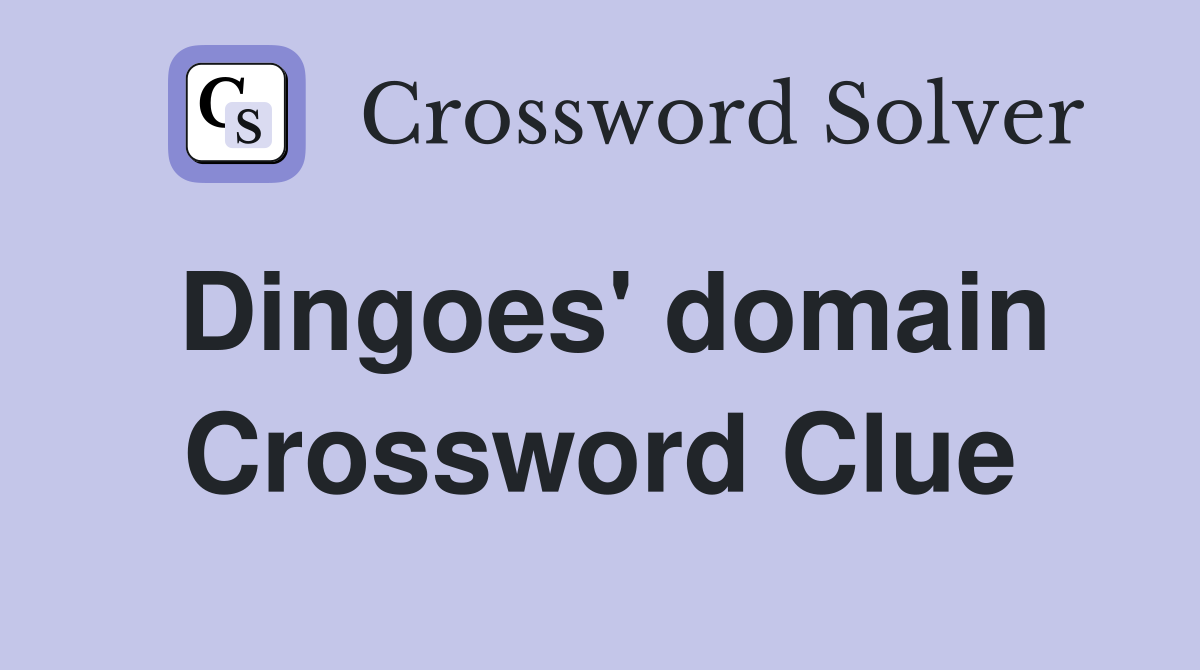 Dingoes' domain Crossword Clue