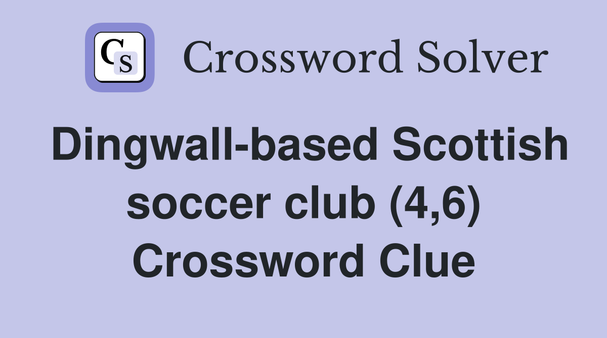 Dingwall-based Scottish soccer club (4,6) Crossword Clue