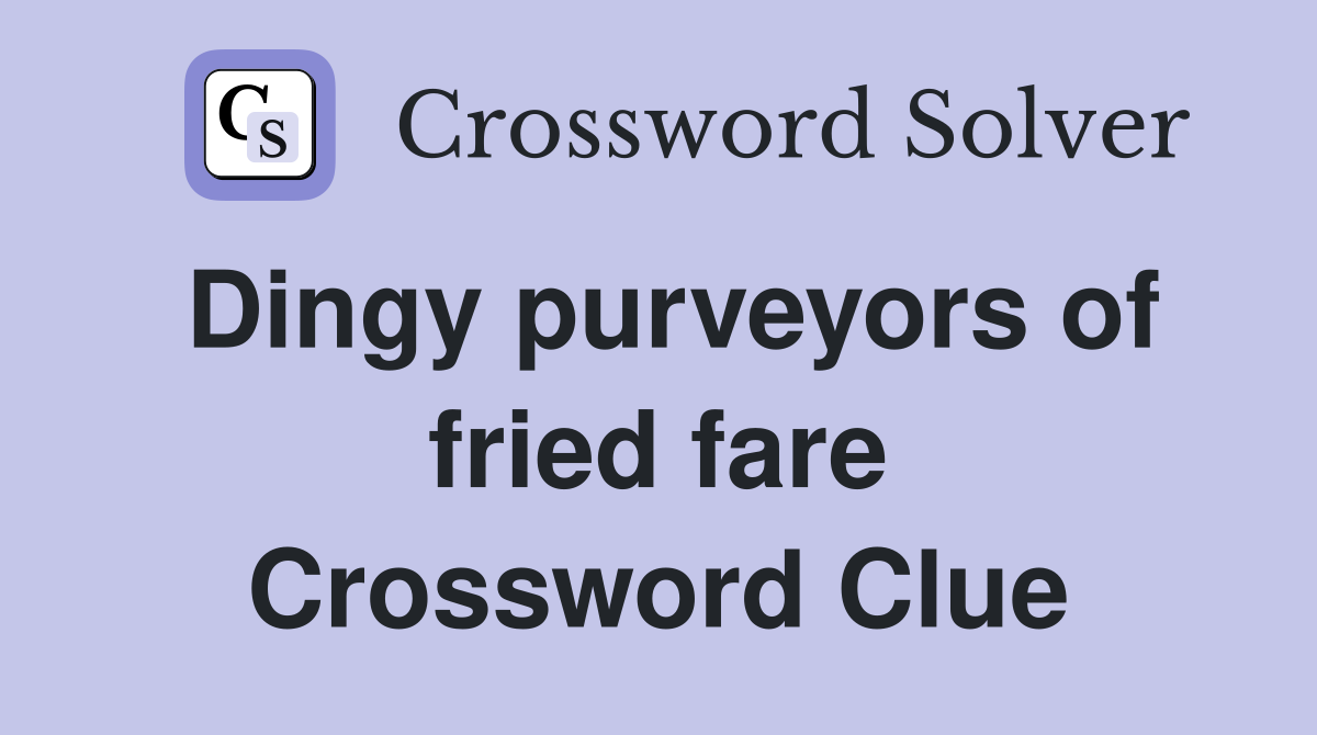 Dingy purveyors of fried fare Crossword Clue