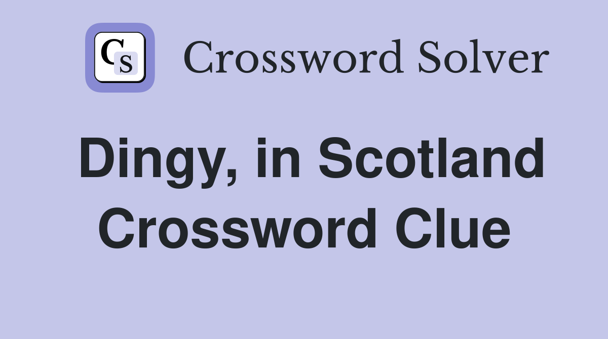 Dingy, in Scotland Crossword Clue