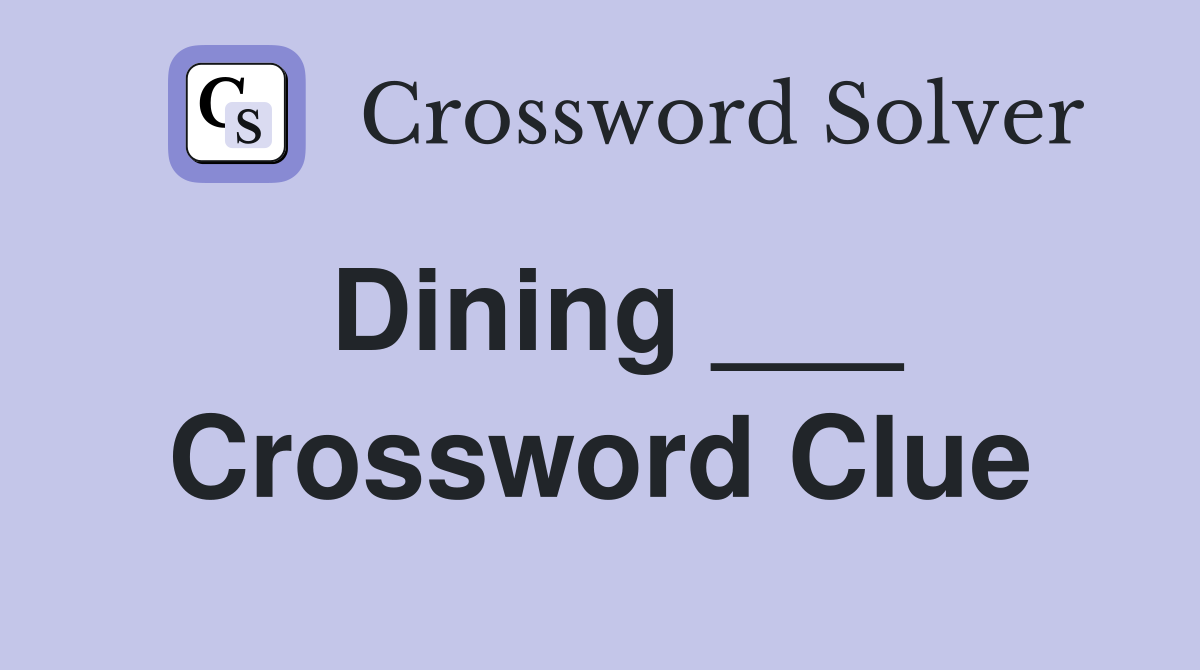 Dining ___ Crossword Clue