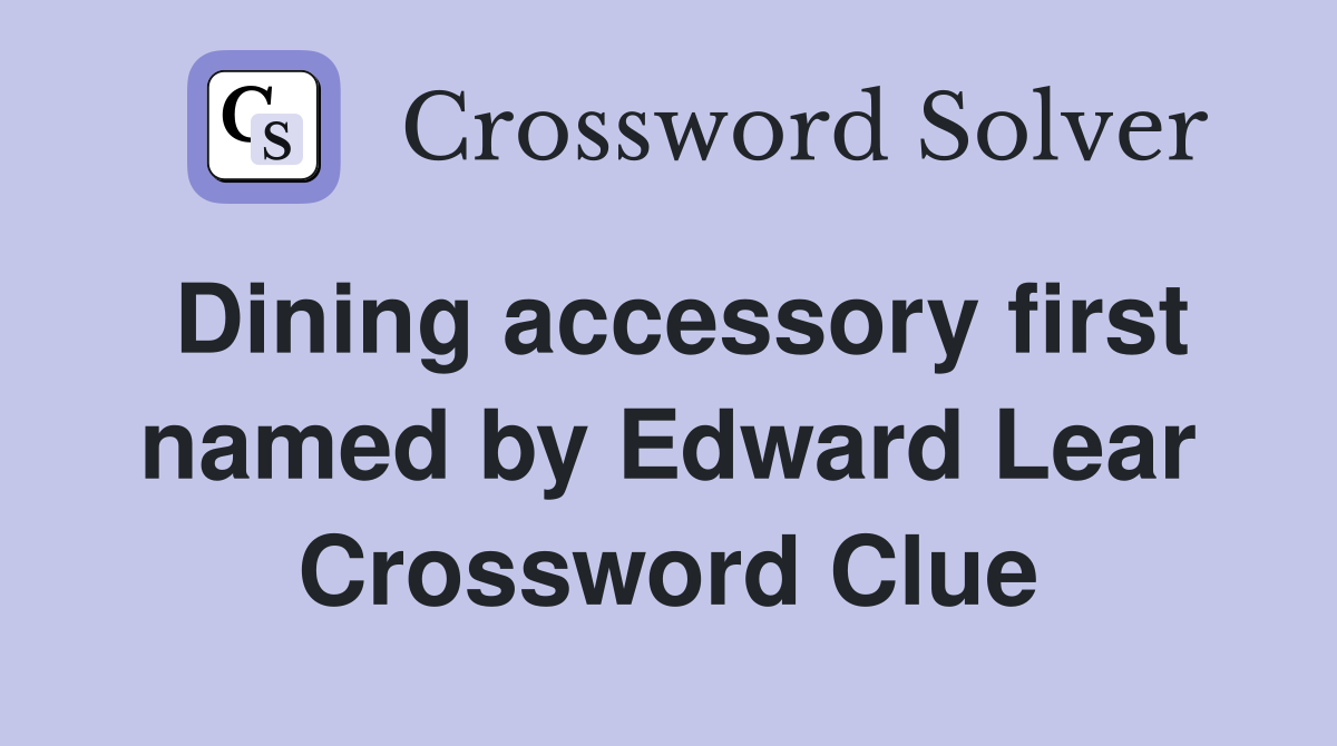 Dining accessory first named by Edward Lear Crossword Clue