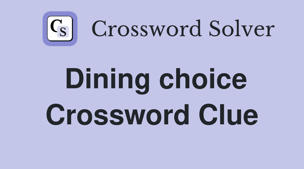 Dining choice Crossword Clue