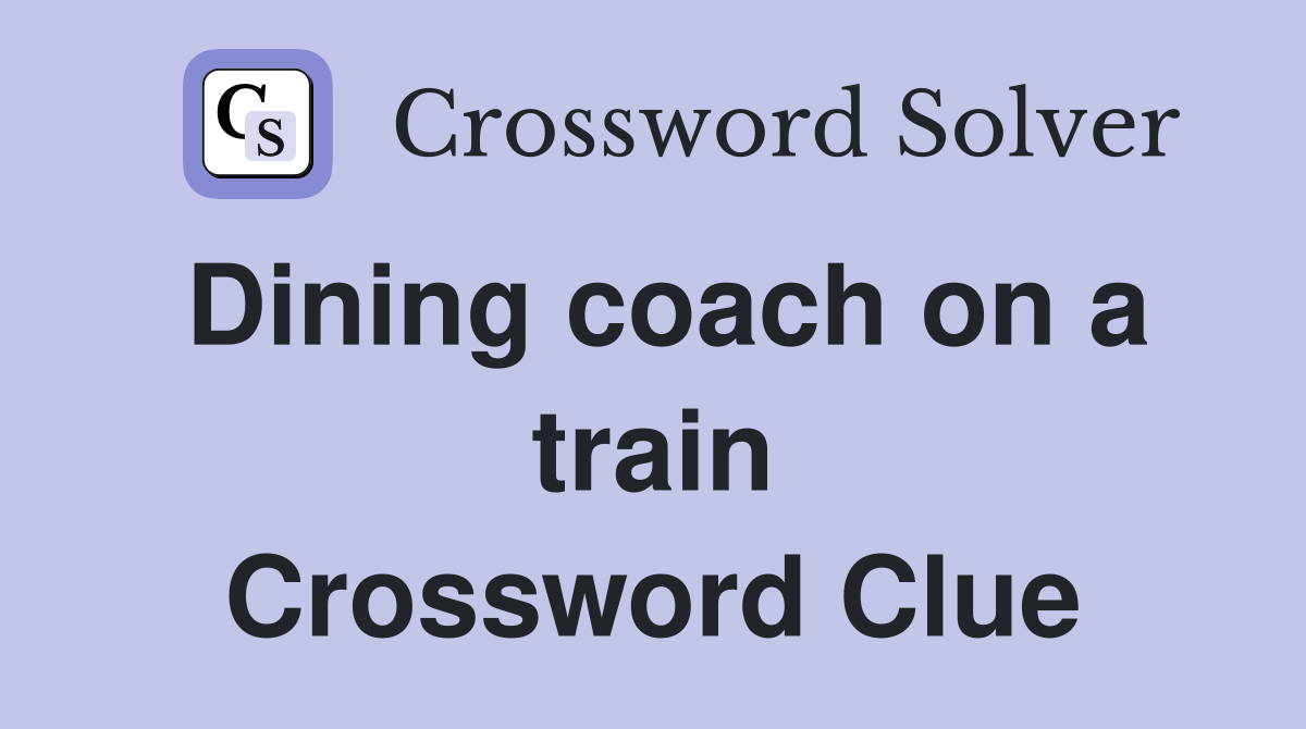 Dining coach on a train Crossword Clue
