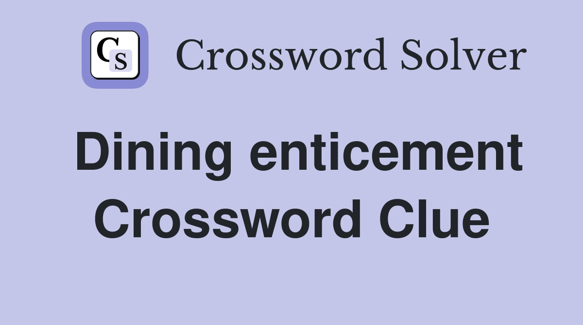 Dining enticement Crossword Clue