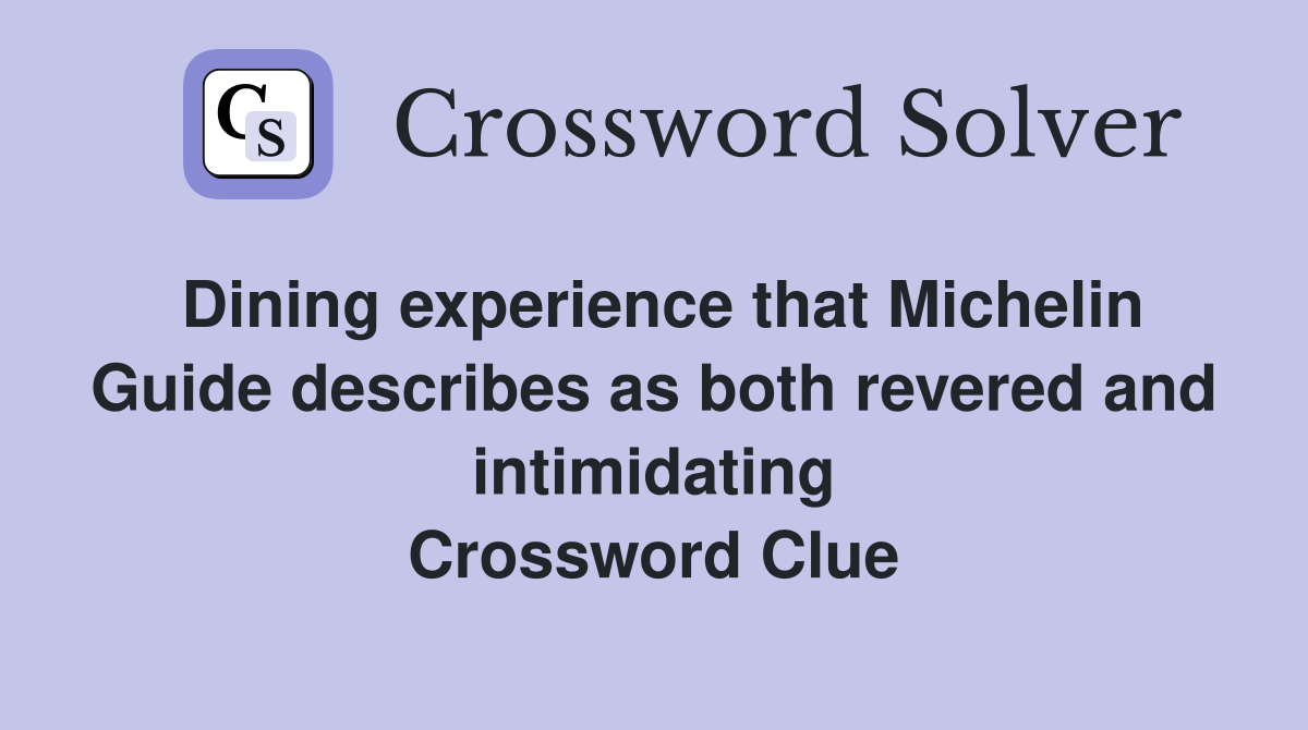 Dining experience that Michelin Guide describes as both revered and intimidating Crossword Clue