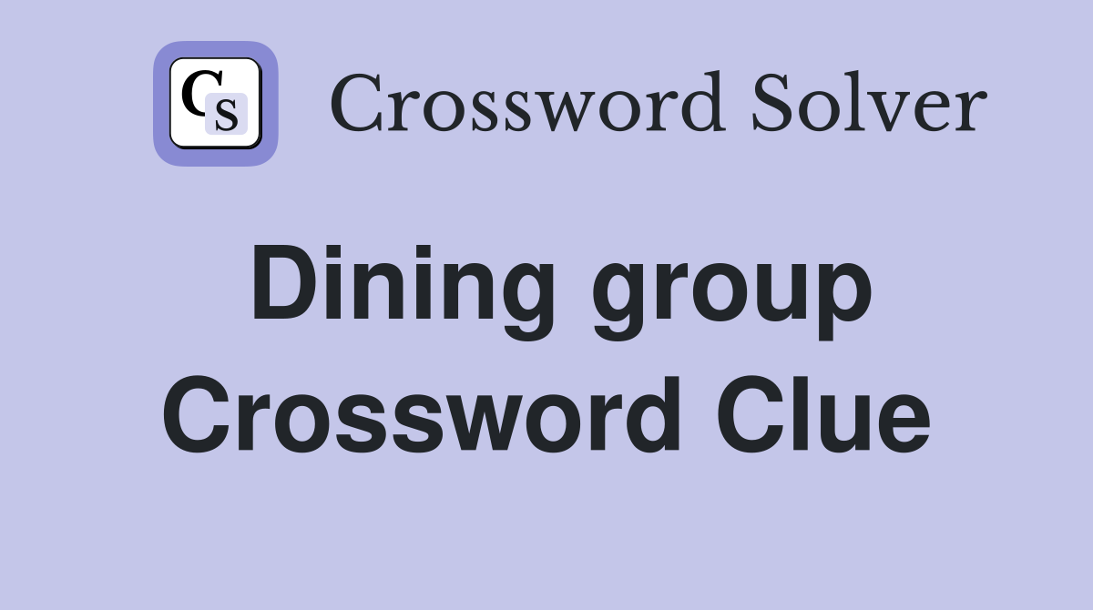 Dining group Crossword Clue