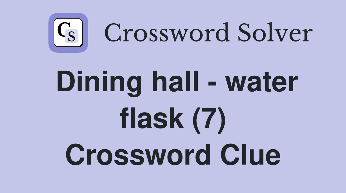 Dining hall - water flask (7) Crossword Clue