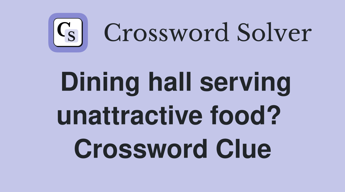Dining hall serving unattractive food?  Crossword Clue