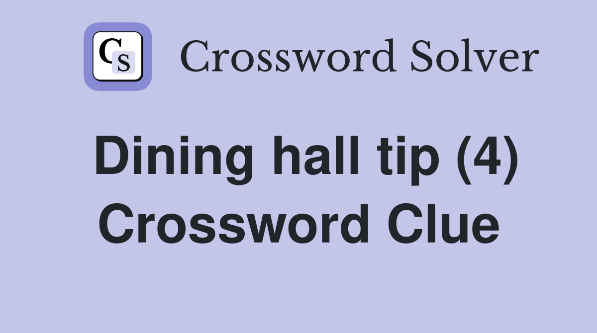 Dining hall tip (4) Crossword Clue