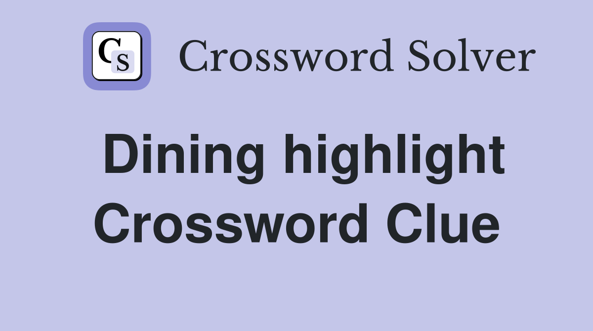 Dining highlight Crossword Clue
