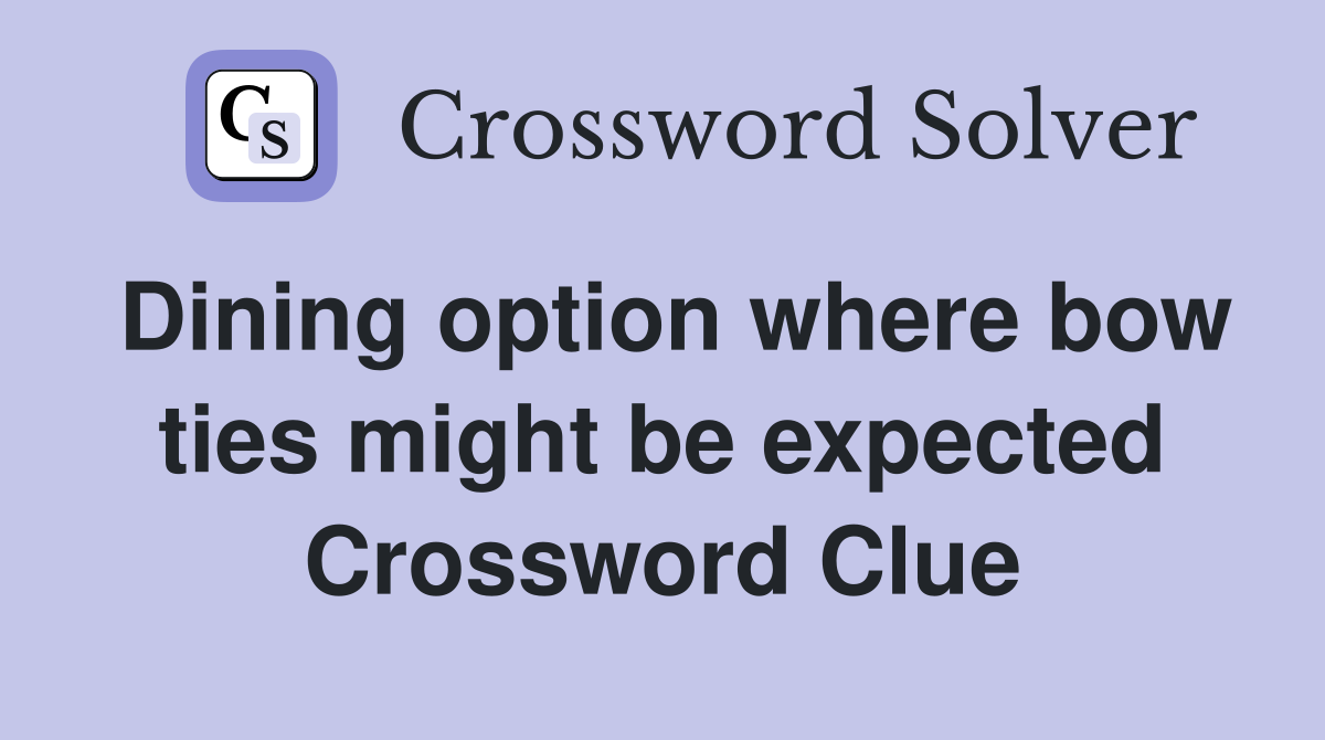 Dining option where bow ties might be expected Crossword Clue