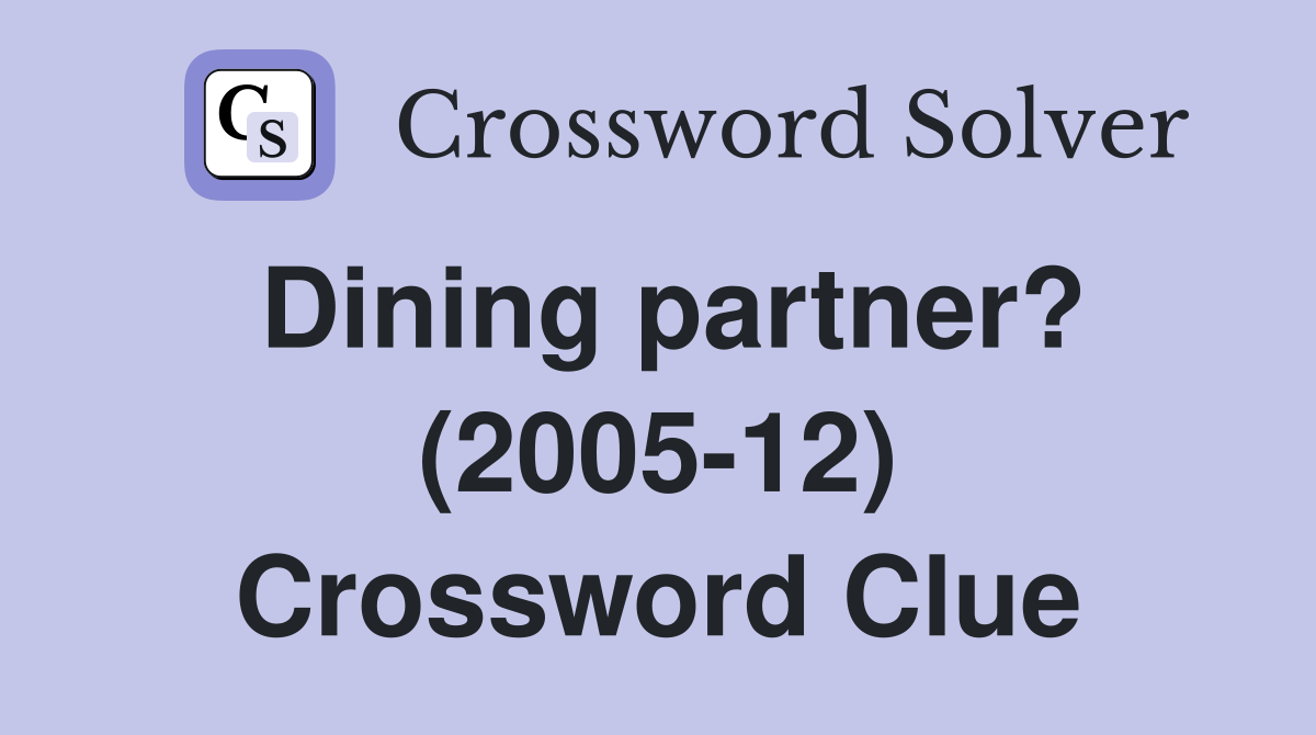 Dining partner? (2005-12) Crossword Clue