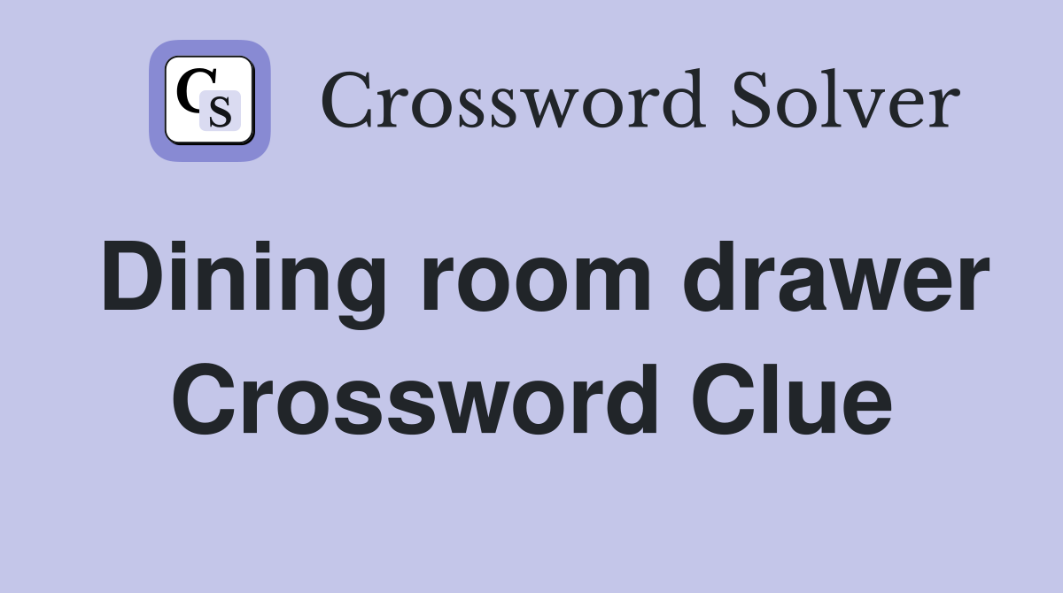 Dining room drawer Crossword Clue