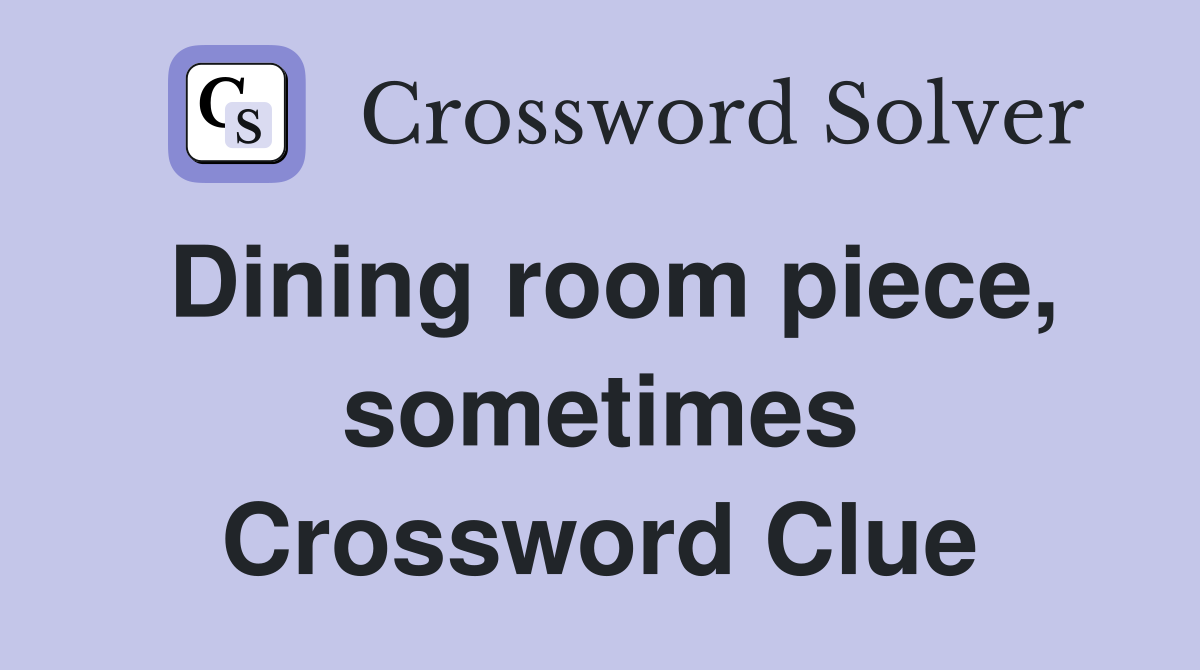 Dining room piece, sometimes Crossword Clue