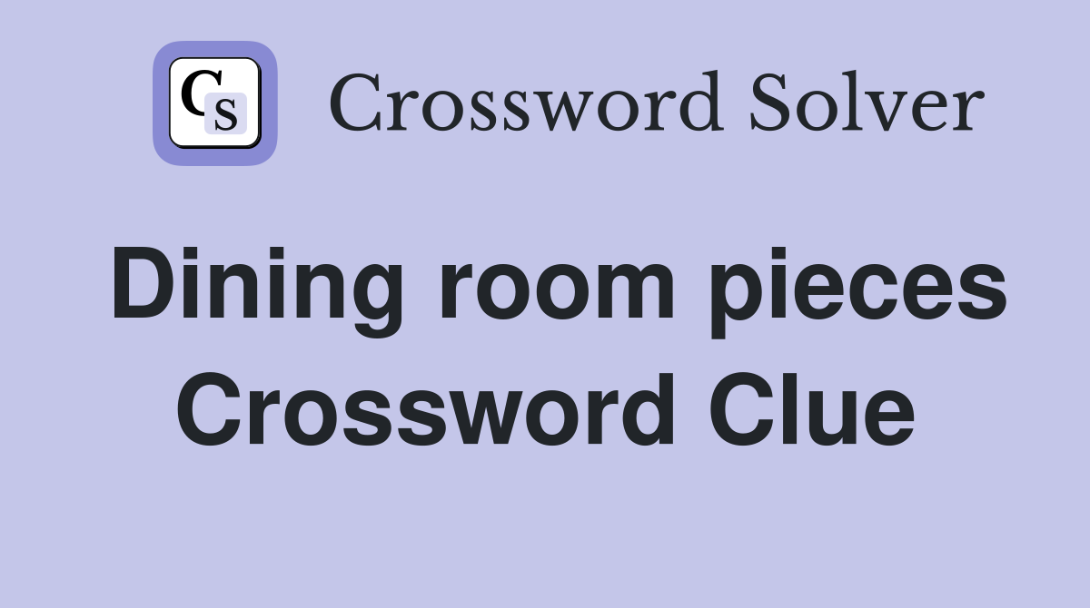 Dining room pieces Crossword Clue