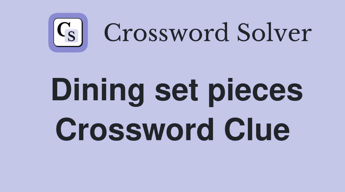 Dining set pieces Crossword Clue
