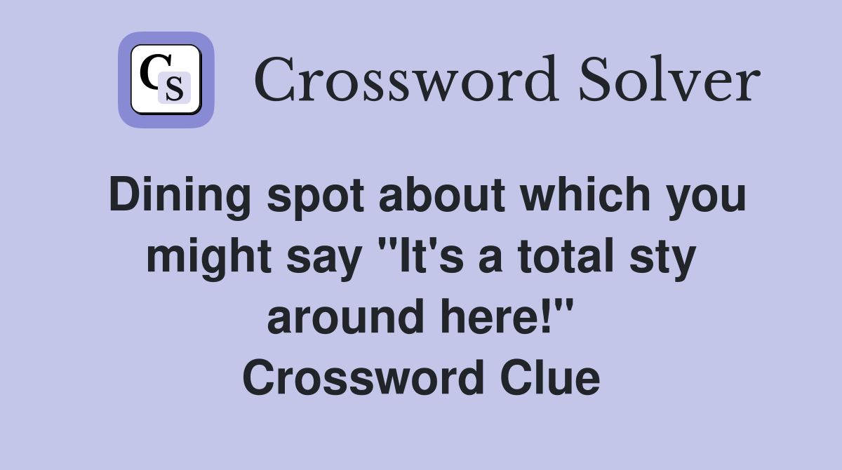 Dining spot about which you might say "It's a total sty around here!" Crossword Clue
